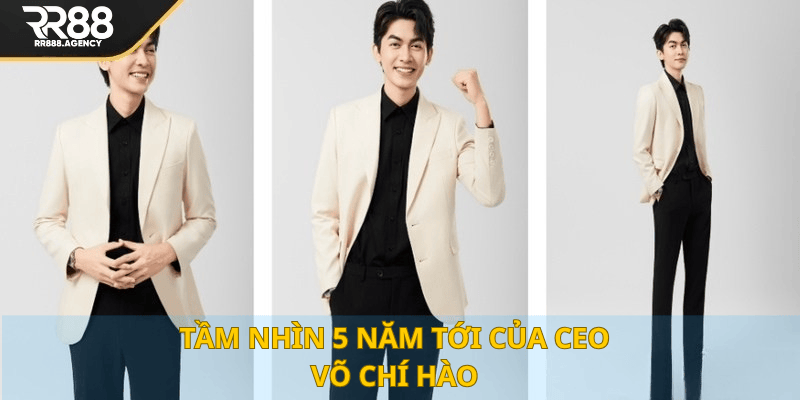 Tầm nhìn 5 năm tới của CEO Võ Chí Hào