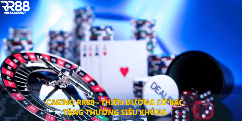 Casino RR88 - Thiên Đường Cờ Bạc Tặng Thưởng Siêu Khủng