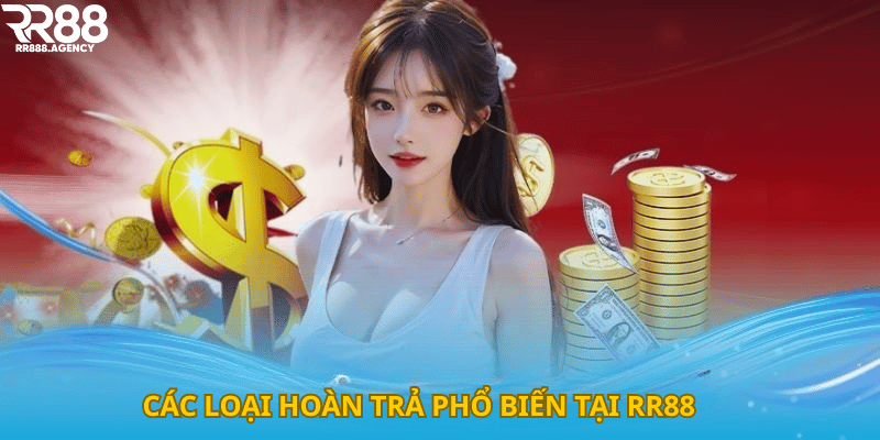 Các loại hoàn trả phổ biến tại RR88