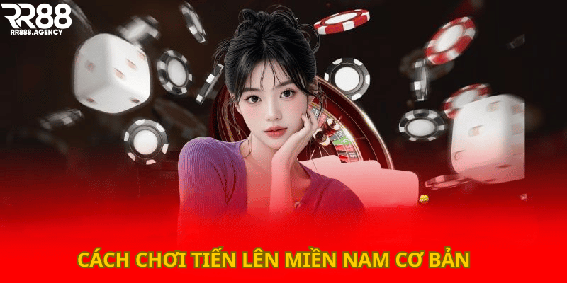 Cách chơi tiến lên miền nam cơ bản
