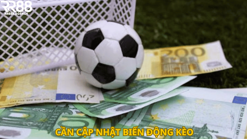 Cần cập nhật biến động kèo