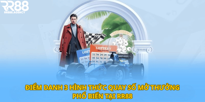 Điểm danh 3 hình thức quay số mở thưởng phổ biến tại RR88