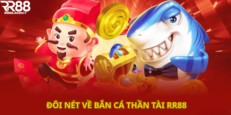 Đôi nét về Bắn cá Thần tài RR88