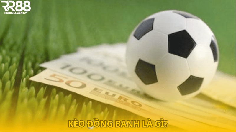 Kèo đồng banh là gì?
