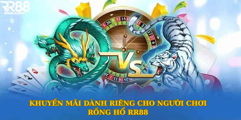 Khuyến mãi dành riêng cho người chơi rồng hổ RR88