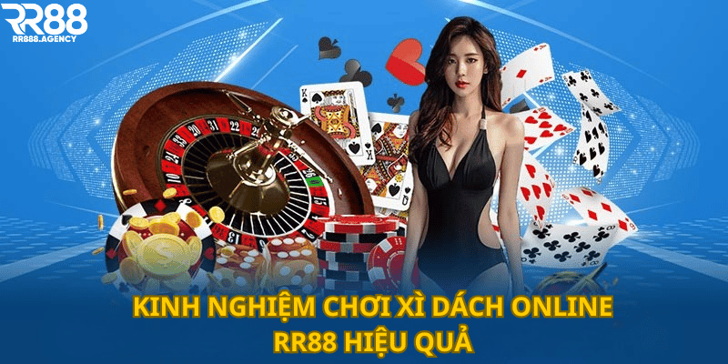 Kinh nghiệm chơi xì dách online RR88 hiệu quả