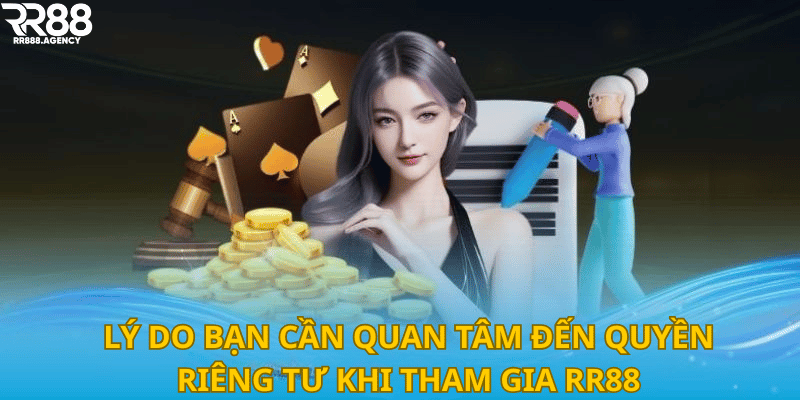 Lý do bạn cần quan tâm đến quyền riêng tư khi tham gia RR88