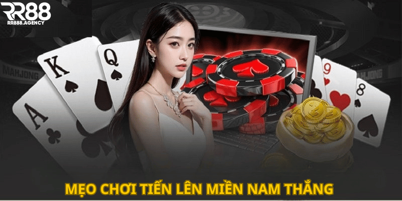 Mẹo chơi Tiến lên miền Nam thắng