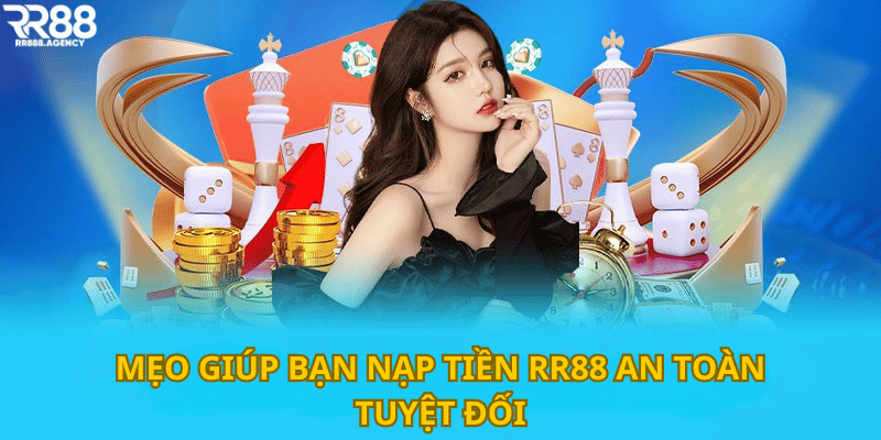 Mẹo giúp bạn nạp tiền RR88 an toàn tuyệt đối