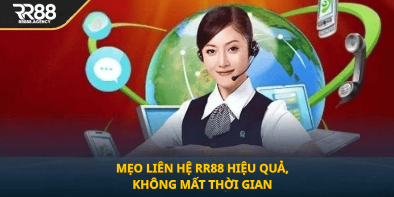 Mẹo liên hệ RR88 hiệu quả, không mất thời gian