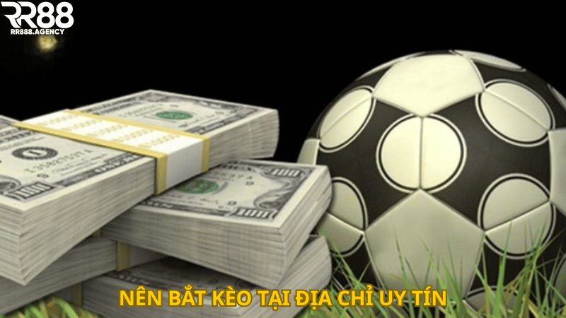 Nên bắt kèo tại địa chỉ uy tín