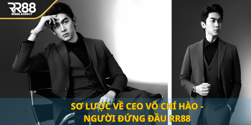 Sơ lược về CEO Võ Chí Hào - Người đứng đầu RR88
