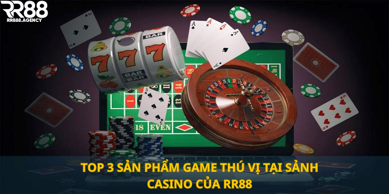 TOP 3 sản phẩm game thú vị tại sảnh Casino của RR88